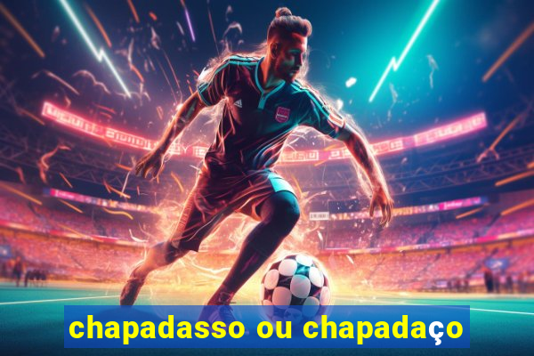 chapadasso ou chapadaço